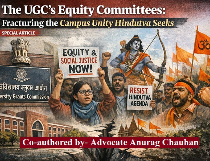 Special Article: The UGC's Equity Committees: Fracturing the Campus Unity Hindutva Seeks