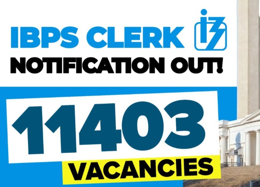 IBPS Clerk Recruitment 2026: क्लर्क के 11,403 पदों पर आवेदन की अंतिम तिथि नजदीक, जानें पात्रता और आवेदन प्रक्रिया